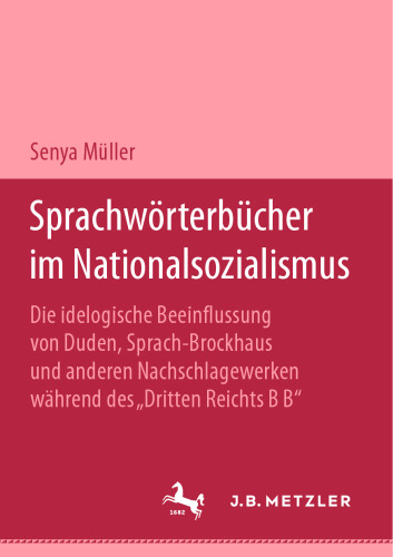 Sprachwörterbücher im Nationalsozialismus: Die ideologische Beeinflussung von Duden, Sprach-Brockhaus und anderen Nachschlagewerken während des „Dritten Reichs“