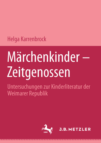 Märchenkinder — Zeitgenossen: Untersuchungen zur Kinderliteratur der Weimarer Republik