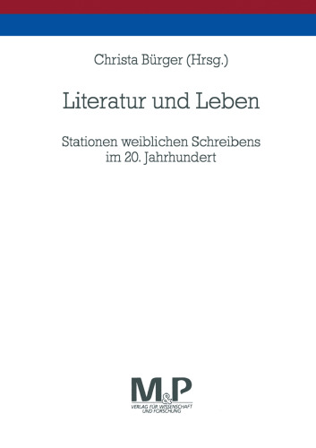 Literatur und Leben: Stationen weiblichen Schreibens im 20. Jahrhundert