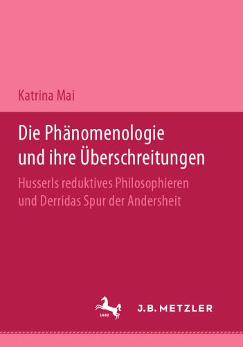 Die Phänomenologie und ihre Überschreitungen: Husserls reduktives Philosophieren und Derridas Spur der Andersheit