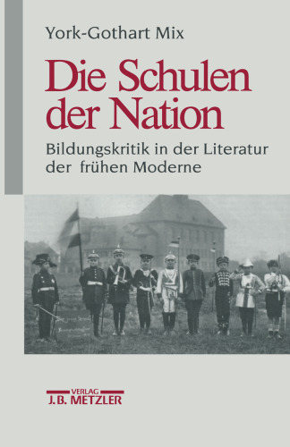 Die Schulen der Nation: Bildungskritik in der Literatur der frühen Moderne