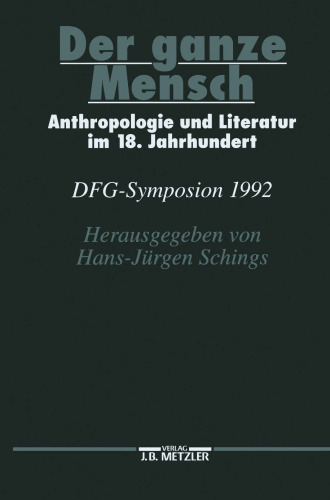 Der ganze Mensch: Anthropologie und Literatur im 18. Jahrhundert: DFG-Symposion 1992
