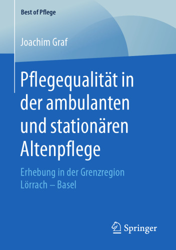  Pflegequalität in der ambulanten und stationären Altenpflege: Erhebung in der Grenzregion Lörrach – Basel