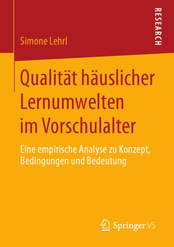  Qualität häuslicher Lernumwelten im Vorschulalter: Eine empirische Analyse zu Konzept, Bedingungen und Bedeutung