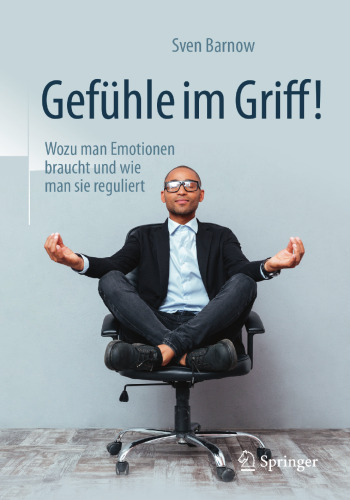  Gefühle im Griff!: Wozu man Emotionen braucht und wie man sie reguliert