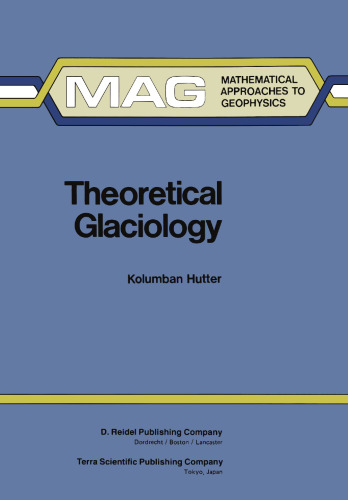Theoretical Glaciology: Material Science of Ice and the Mechanics of Glaciers and Ice Sheets
