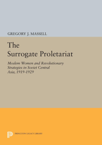 The Surrogate Proletariat: Moslem Women and Revolutionary Strategies in Soviet Central Asia, 1919–1929