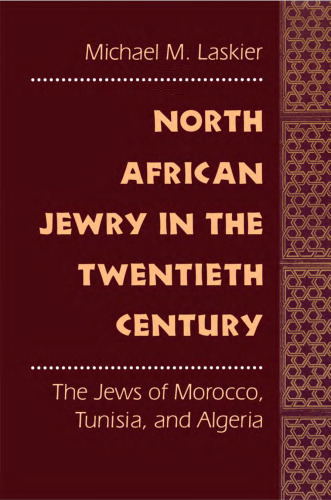 North African Jewry in the Twentieth Century: The Jews of Morocco, Tunisia, and Algeria