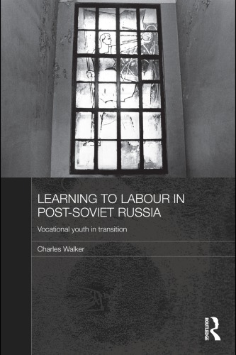 Learning to Labour in Post-Soviet Russia: Vocational Youth in Transition