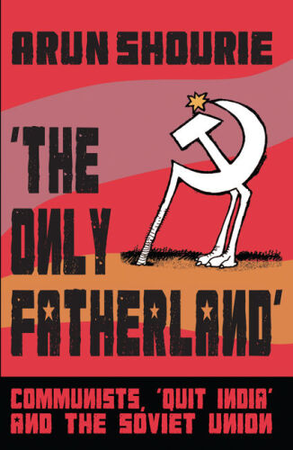 The Only Fatherland: Communists, ’Quit India’ and the Soviet Union