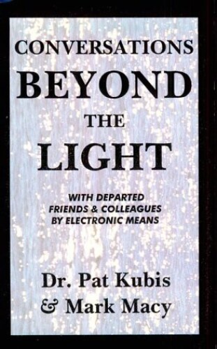 Conversations Beyond the Light: Communication With Departed Friends & Colleagues by Electronic Means