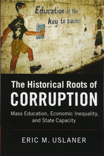 The historical roots of corruption : mass education, economic inequality, and state capacity