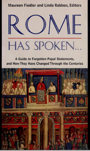 Rome Has Spoken...: A Guide to Forgotten Papal Statements, and How They Have Changed Through the Centuries