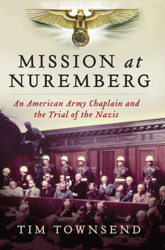 Mission at Nuremberg: An American Army Chaplain and the Trial of the Nazis