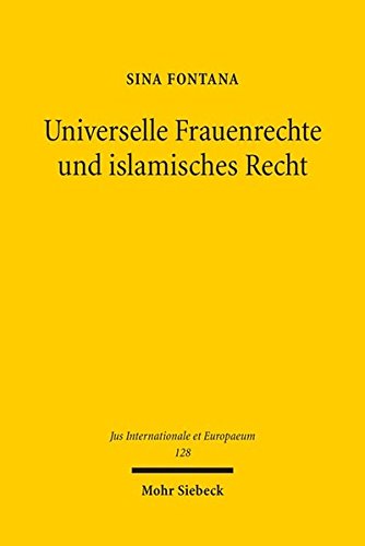 Universelle Frauenrechte und islamisches Recht. Zur Umsetzung von Menschenrechten in einer islamisch geprägten Rechtsordnung