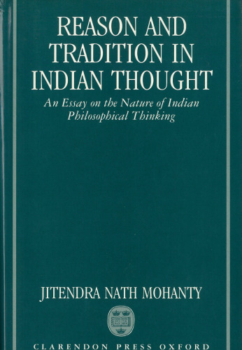 Reason and Tradition in Indian Thought: An Essay on the Nature of Indian Philosophical Thinking