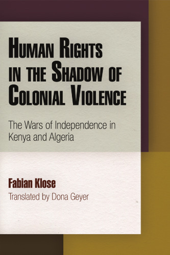 Human Rights in the Shadow of Colonial Violence: The Wars of Independence in Kenya and Algeria