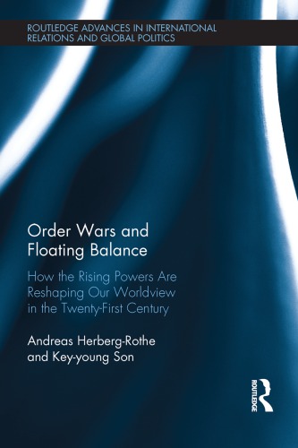 Order Wars and Floating Balance: How the Rising Powers Are Reshaping Our Worldview in the Twenty-First Century