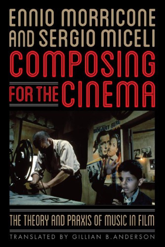 Composing for the Cinema: The Theory and Praxis of Music in Film