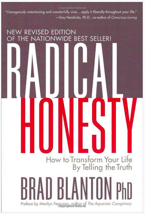 Radical Honesty : How to Transform Your Life by Telling the Truth.