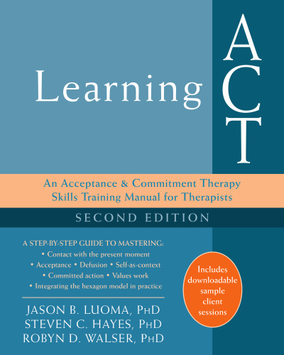 Learning ACT: An Acceptance and Commitment Therapy Skills Training Manual for Therapists