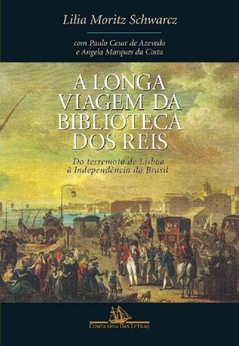 A Longa Viagem da Biblioteca dos Reis: do Terremoto de Lisboa à Independência do Brasil