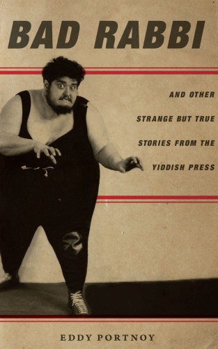 Bad Rabbi: And Other Strange but True Stories from the Yiddish Press