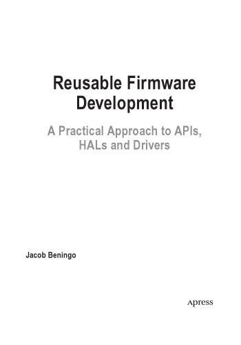 Reusable Firmware Development. A Practical Approach to APIs, HALs and Drivers