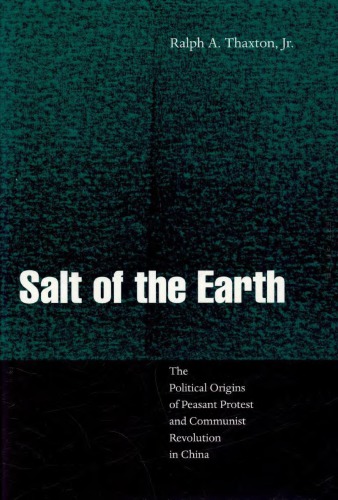 Salt of the Earth：The Political Origins of Peasant Protest and Communist Revolution in China