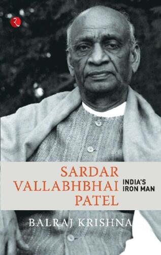Sardar Vallabhabhai Patel: India’s Iron Man
