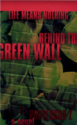 Life Means Nothing Behind the Green Wall. A novel