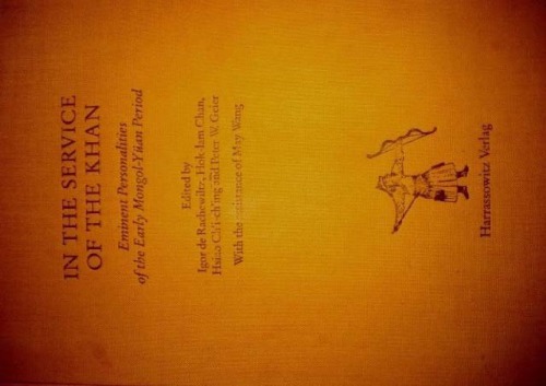 In the Service of the Khan: Eminent Personalities of the Early Mongol-Yuan Period, 1200–1300