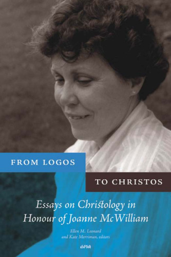 From Logos to Christos : essays on Christology in honour of Joanne McWilliam