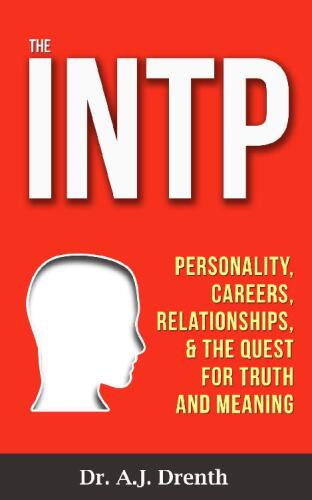 The INTP: Personality, Careers, Relationships, & the Quest for Truth and Meaning