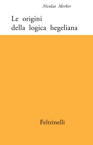 Le origini della logica hegeliana (Hegel a Jena)
