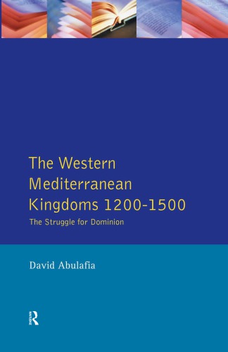 The Western Mediterranean Kingdoms: The Struggle for Dominion, 1200-1500