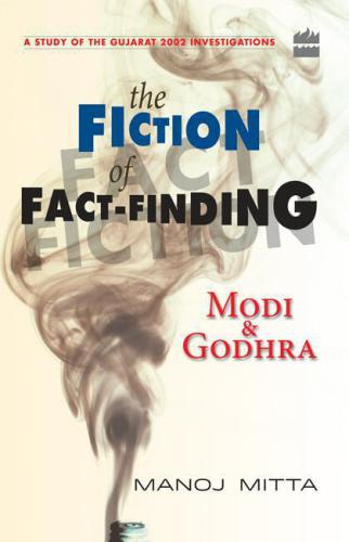 Modi and Godhra  The Fiction of Fact Finding