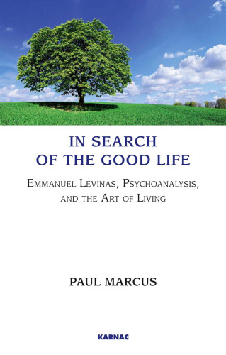 In Search of the Good Life: Emmanuel Levinas, Psychoanalysis and the Art of Living