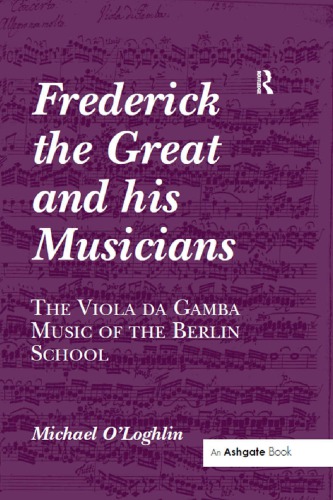 Frederick the Great and his Musicians: The Viola da Gamba Music of the Berlin School
