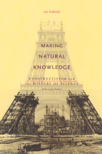 Making Natural Knowledge: Constructivism and the History of Science