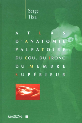 Atlas d’anatomie palpatoire - cou; tronc; membre superieur