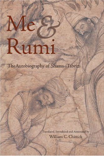 Me and Rumi: The Autobiography of Shams-I Tabrizi