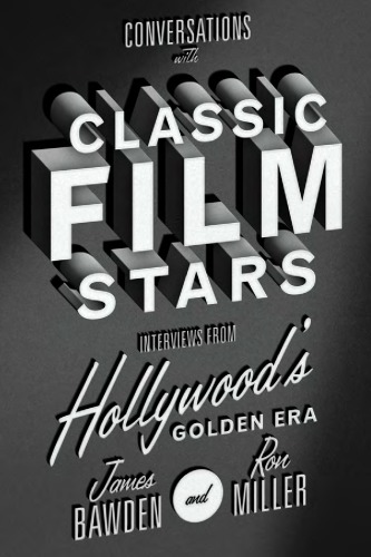 Conversations with Classic Film Stars: Interviews from Hollywood’s Golden Era