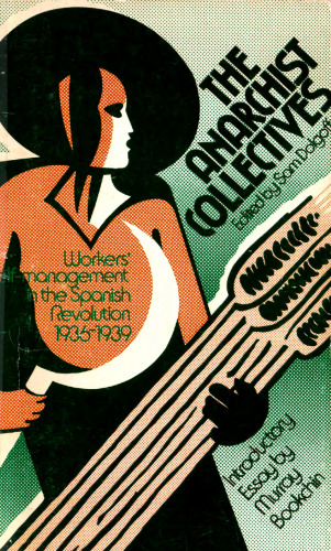 The Anarchist Collectives Workers’ Self-management in the Spanish Revolution 1936–1939