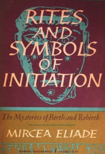 Rites and symbols of initiation : the mysteries of birth and rebirth