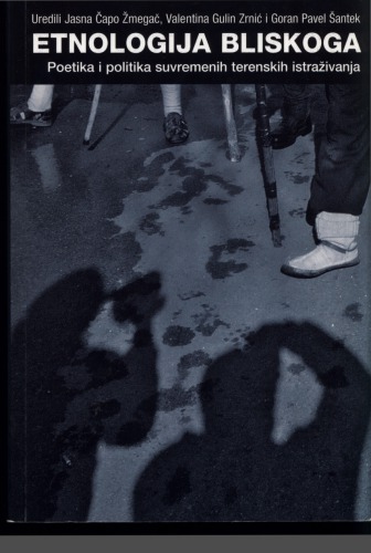 Etnologija bliskoga : poetika i politika suvremenih terenskih istraživanja