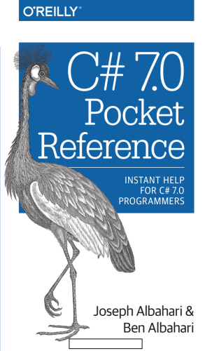 C# 7.0 Pocket Reference: Instant Help for C# 7.0 Programmers