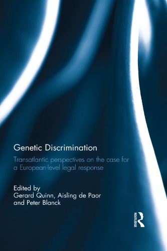 Genetic Discrimination : Transatlantic Perspectives on the Case for a European Level Legal Response