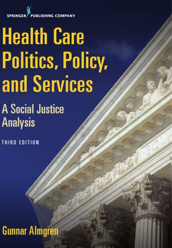 Health Care Politics, Policy, and Services : A Social Justice Analysis