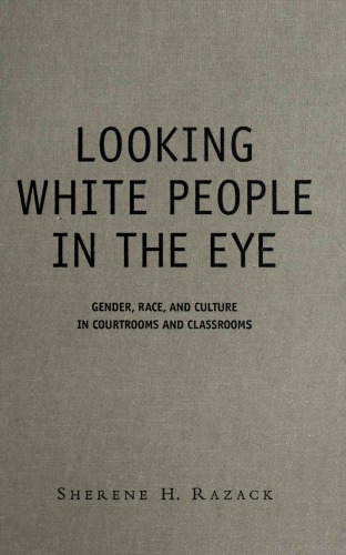 Looking White People in the Eye : Gender, Race, and Culture in Courtrooms and Classrooms